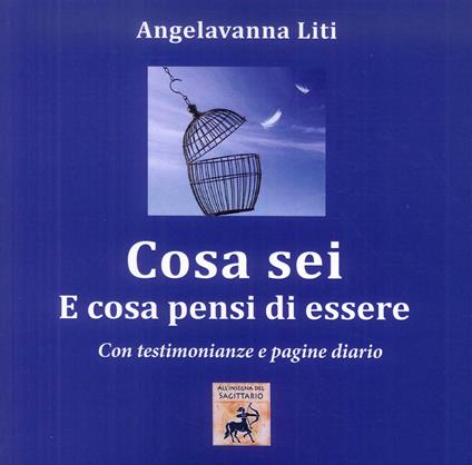 Cosa sei e cosa pensi di essere. on testimonianze e pagine diario - Angelavanna Liti - copertina