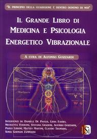 Il grande libro di medicina e psicologia energetico vibrazionale. Vol. 1