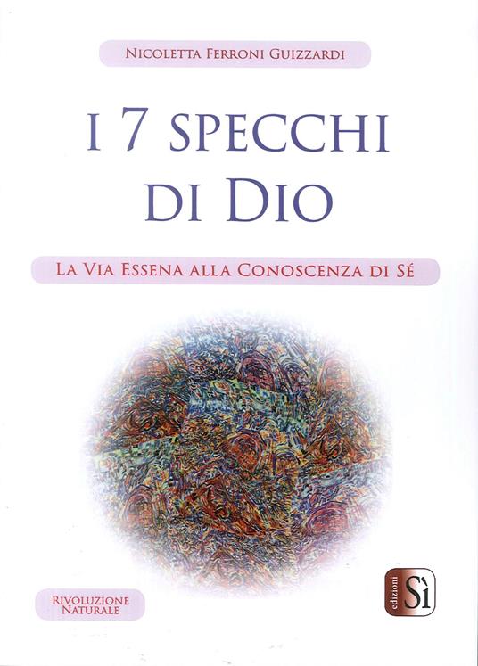 I Sette Specchi di Dio. La via essena alla conoscenza di sé - Nicoletta Ferroni Guizzardi - copertina