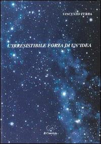 L' irresistibile forza di un'idea - Vincenzo Turba - copertina