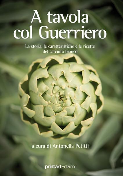 A tavola col guerriero. La storia, le caratteristiche e le ricette del carciofo bianco - copertina