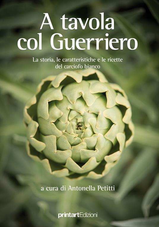 A tavola col guerriero. La storia, le caratteristiche e le ricette del carciofo bianco - copertina