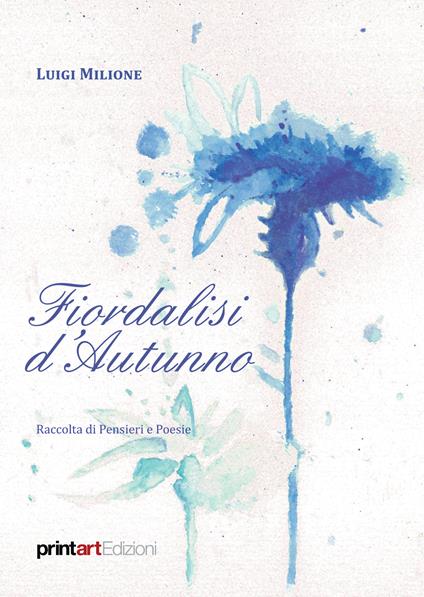 Fiordalisi d'autunno. Raccolta di pensieri e poesie - Luigi Milione - copertina