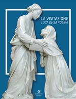 Luca Della Robbia. La visitazione. Catalogo della mostra (Pistoia, 8 luglio-1 ottobre 2017). Ediz. italiana e inglese