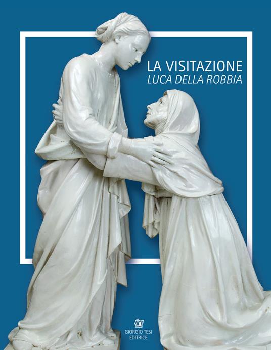 Luca Della Robbia. La visitazione. Catalogo della mostra (Pistoia, 8 luglio-1 ottobre 2017). Ediz. italiana e inglese - copertina
