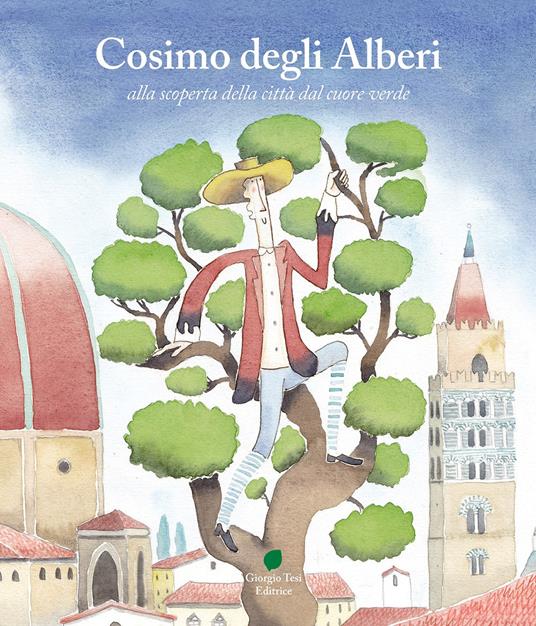 Cosimo degli Alberi alla scoperta della città dal cuore verde - Martina Colligiani - copertina