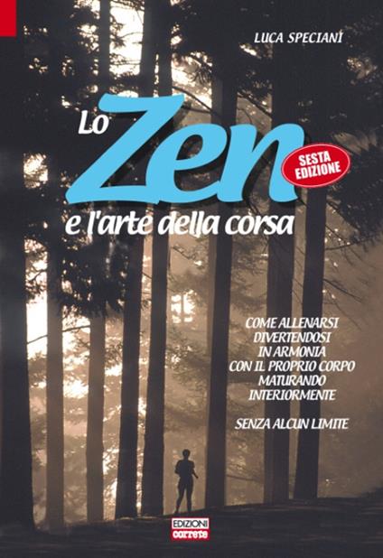 Lo zen e l'arte della corsa. Come allenarsi divertendosi in armonia con il proprio corpo maturando interiormente senza alcun limite - Luca Speciani - copertina