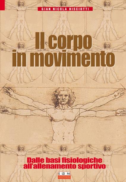 Il corpo in movimento. Dalle basi fisiologiche all'allenamento sportivo - G. Nicola Bisciotti - copertina