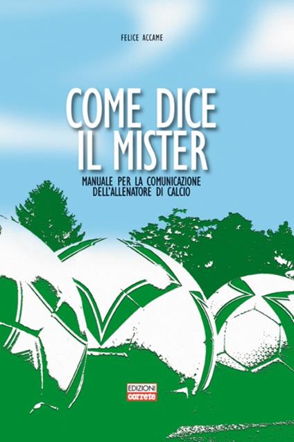 Come dice il mister. Manuale per la comunicazione dell'allenatore di calcio - Felice Accame - copertina