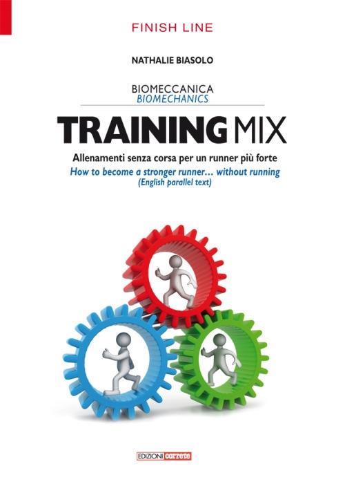 Training mix. Allenamenti senza corsa per un runner più forte-How to become a stronger runner... without running. Ediz. bilingue - Nathalie Biasolo - copertina
