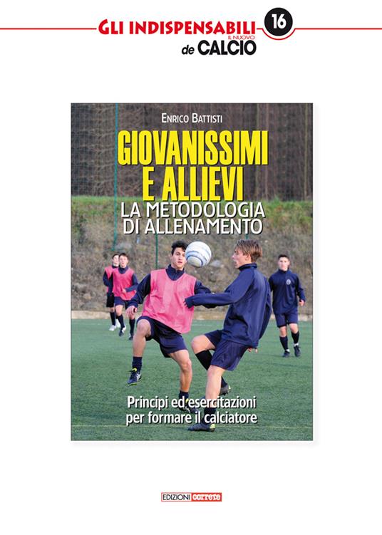 Giovanissimi e allievi. La metodologia di allenamento. Princìpi ed esercitazioni per formare il calciatore - Enrico Battisti - copertina