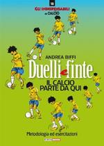 Duelli e finte. Il calcio riparte da qui. Metodologia ed esercitazioni