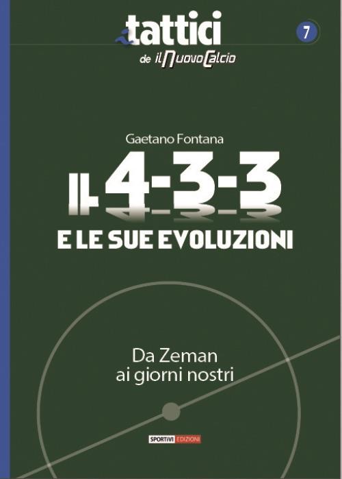 Il 4-3-3 e le sue evoluzioni. Da Zeman ai giorni nostri - Gaetano Fontana - copertina