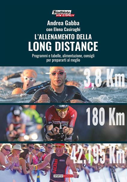 L'allenamento della long distance. Programmi e tabelle, alimentazione, consigli per preparati al meglio - Andrea Gabba,Elena Casiraghi - copertina