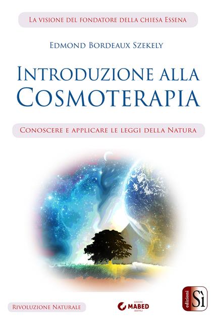 Introduzione alla cosmoterapia. Conoscere e applicare le leggi della natura - Edmond Bordeaux Székely - ebook