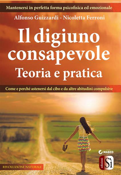 Il digiuno consapevole. Teoria e pratica - Nicoletta Ferroni,Alfonso Guizzardi - ebook