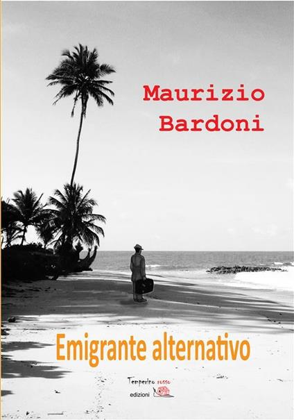 Emigrante alternativo - Maurizio Bardoni - ebook