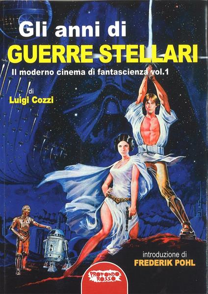 Gli anni di Guerre Stellari. Il moderno cinema di fantascienza. Vol. 1 - Luigi Cozzi - copertina