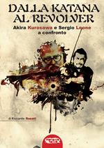 Dalla katana al revolver. Akira Kurosawa e Sergio Leone a confronto