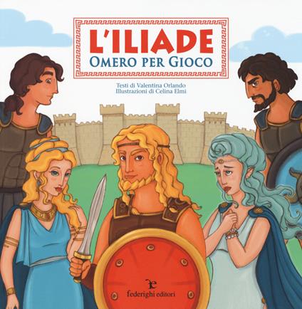 L'Iliade. Omero per gioco. Ediz. illustrata - Valentina Orlando - copertina