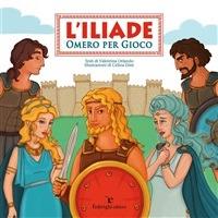 L' Iliade. Omero per gioco - Valentina Orlando,Celina Elmi - ebook