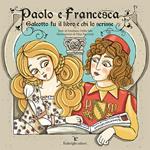 Paolo e Francesca. Galeotto fu il libro e chi lo scrisse. Ediz. a colori