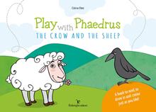Play with Phaedrus. The crow and the sheep. Ediz. illustrata