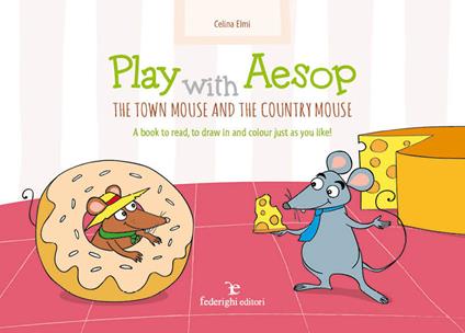 Play with Aesop. The town mouse and the country mouse. A book to read, to draw in and colour just as you like! Ediz. a colori - Celina Elmi - copertina