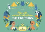 Play with ancient civilisations. The egyptians. Ediz. a colori