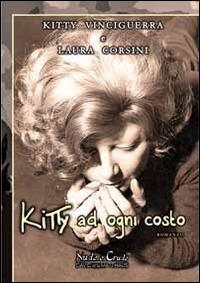 Kitty ad ogni costo - Kitty Vinciguerra,Laura Corsini - copertina