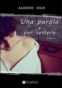 Una parola e per sempre - Alessio Silo - copertina