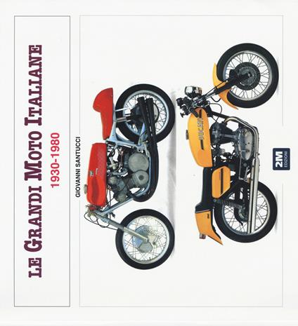 Le grandi moto italiane (1930-1980). Ediz. illustrata - Giovanni Santucci - copertina