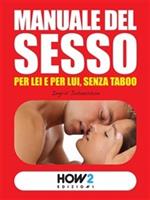 Manuale del sesso. Per lei e per lui senza taboo