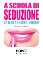 A scuola di seduzione. Da zero a gnocca, subito!