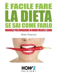 È facile fare la dieta se sai come farlo. Manuale per dimagrire in modo veloce e sano - Giada Prezioso - ebook