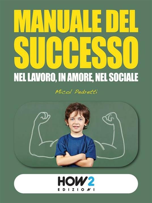 Manuale del successo. Nel lavoro, in amore, nel sociale - Micol Pedretti - ebook