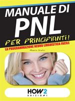 Manuale di PNL per principianti! La programmazione neuro linguistica facile