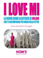 I love MI. La nuova guida illustrata di Milano che ti accompagna per mano nella città