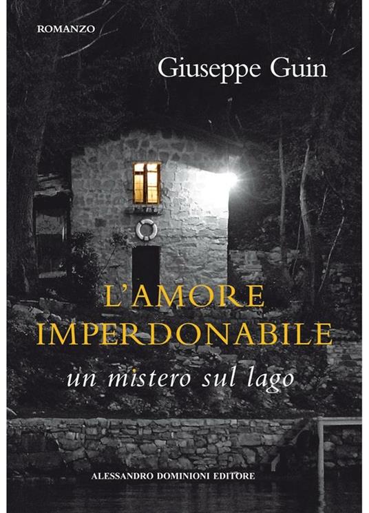 L' amore imperdonabile. Un mistero sul lago - Giuseppe Guin - ebook