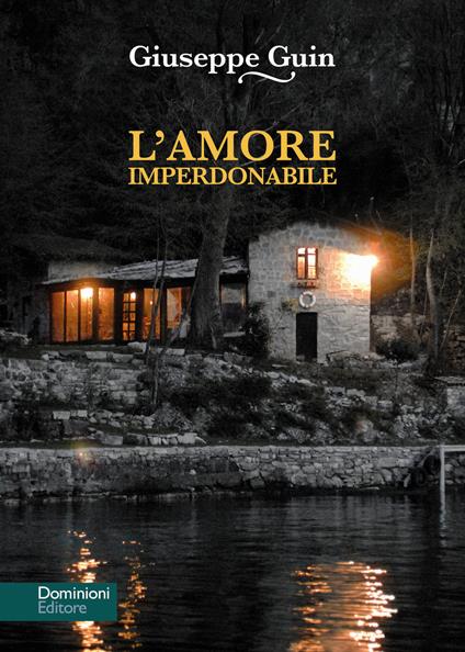 L'amore imperdonabile. Un mistero sul lago - Giuseppe Guin - copertina