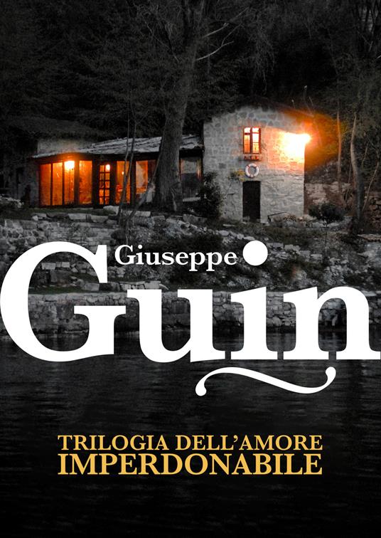 Trilogia dell'amore imperdonabile - Giuseppe Guin - copertina