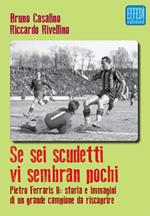 Se sei scudetti vi sembrano pochi. Pietro Ferraris II: storia e immagini di un grande campione da riscoprire