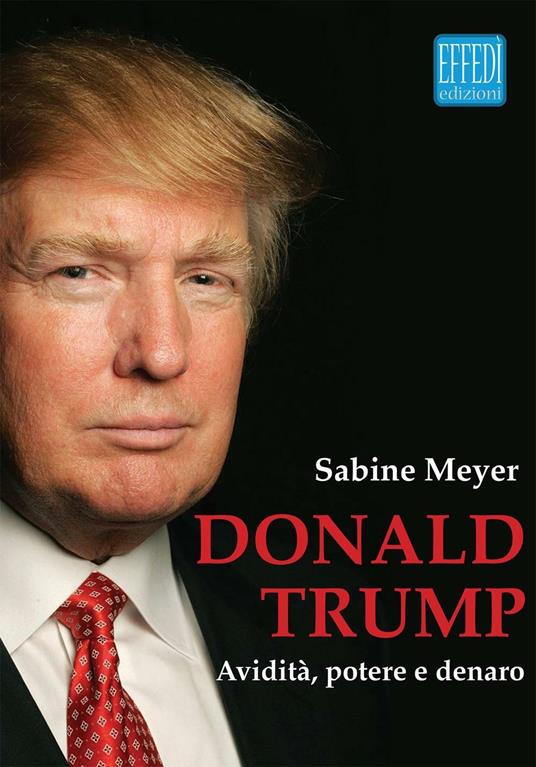 Donald Trump. Avidità, potere e denaro - Sabine Mayer - copertina