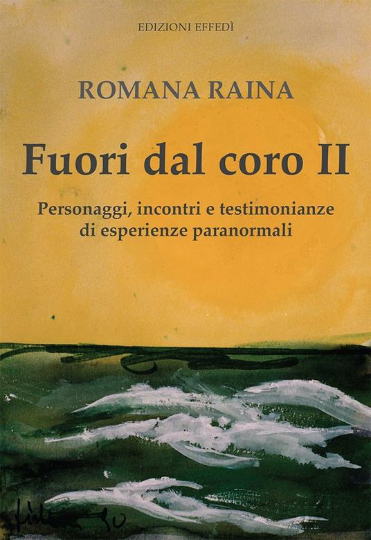 Fuori dal coro II. Personaggi, incontri e testimonianze di esperienze paranormali - Romama Raina - copertina