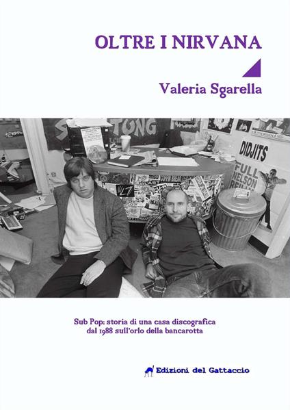 Oltre i Nirvana. Sub Pop Records: storia di una casa discografica dal 1988 sull'orlo della bancarotta - Valeria Sgarella - copertina