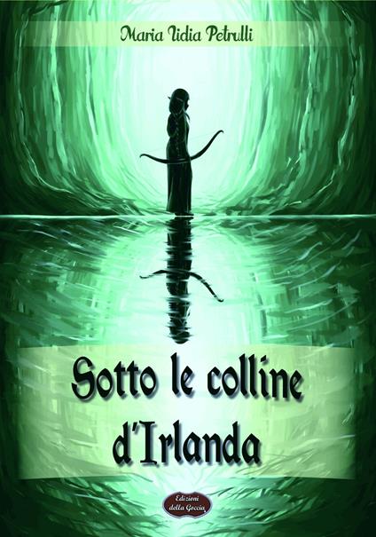 Sotto le colline d'Irlanda - Maria Lidia Petrulli - copertina