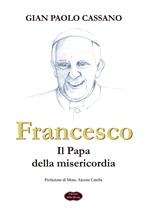 Francesco. Il papa della misericordia