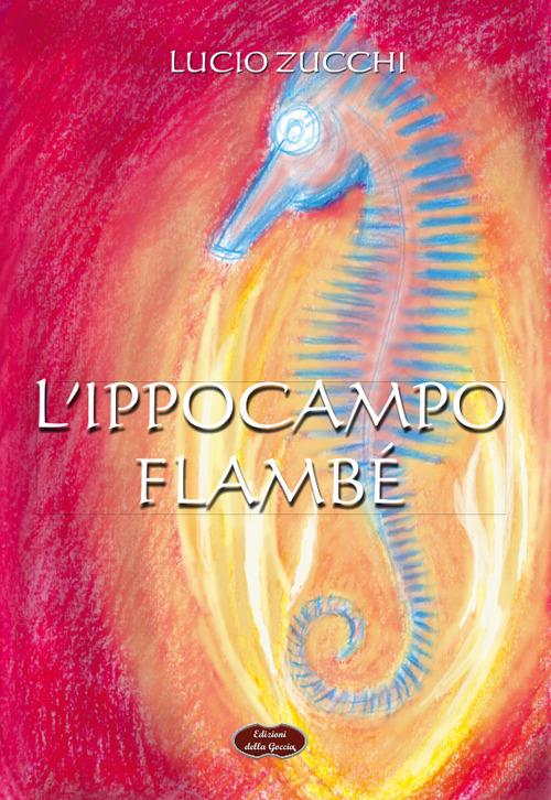 L'ippocampo. Flambé - Lucio Zucchi - copertina