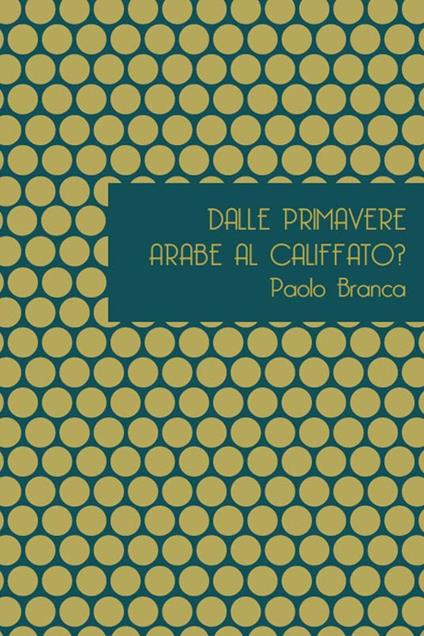 Dalle primavere arabe al califfato? - Paolo Branca - copertina
