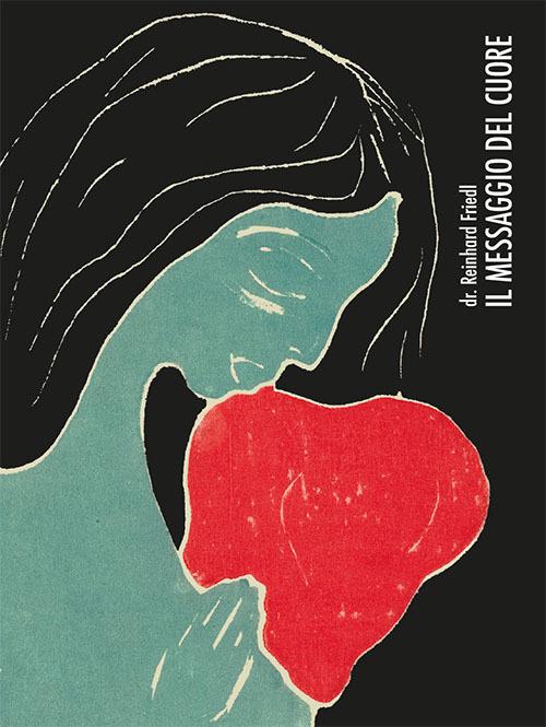 Il messaggio del cuore. Un cardiochirurgo svela i segreti del cuore. Ediz. integrale - Reinhard Friedl - copertina